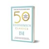 50 Economics Classics Your shortcut to the most important ideas on capitalism finance and the global economy (50 Classics) By Tom Butler-Bowdon