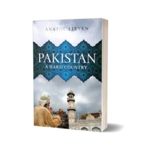 Pakistan A Hard Country By Professor Anatol Lieven