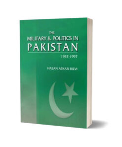 The Military & Politics In Pakistan 1947-1997 By Hasan Askari Rizvi