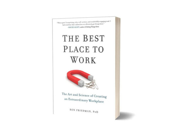 The Best Place to Work By Ron Friedman PHD