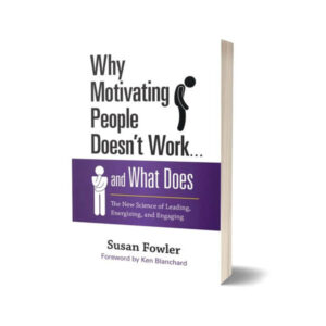 Why Motivating People Doesn’t Work By Susan Fowler By Susan Fowler
