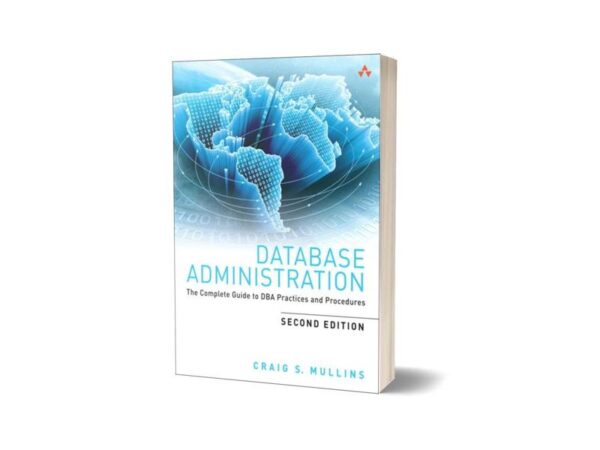 Database Administration The Complete Guide to DBA Practices and Procedures 2nd Edition By Craig S. Mullins