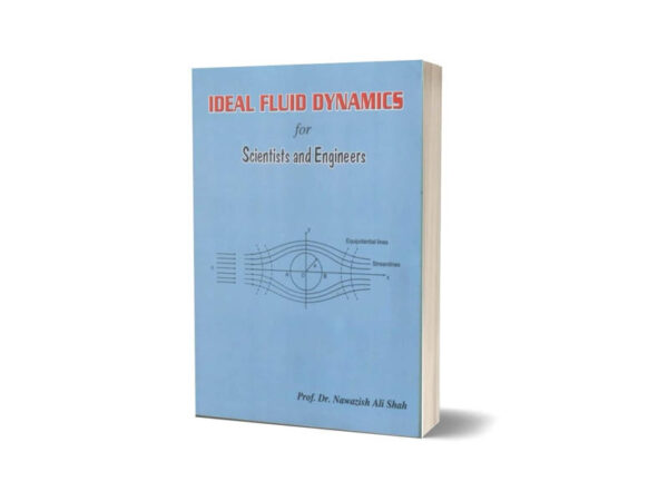 Ideal Fluid Dynamics for Scientists & Engineers By Prof.Dr. Nawazish Ali Shah