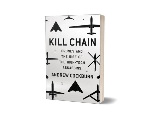Kill Chain The Rise of the High-Tech Assassins By Andrew Cockburn