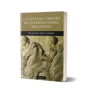 A Cultural Theory of International Relations By Richard Ned Lebow