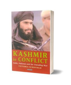 Kashmir in Conflict India Pakistan and the Unending War 3rd Edition By Victoria Schofield