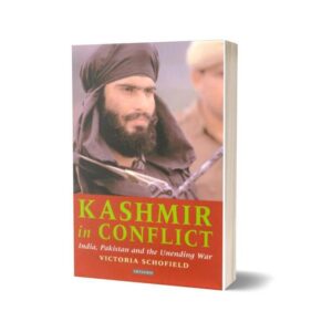 Kashmir in Conflict India Pakistan and the Unending War 3rd Edition By Victoria Schofield