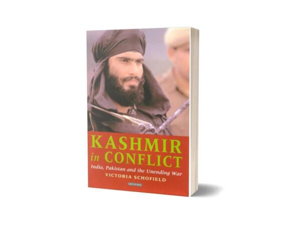 Kashmir in Conflict India Pakistan and the Unending War 3rd Edition By Victoria Schofield