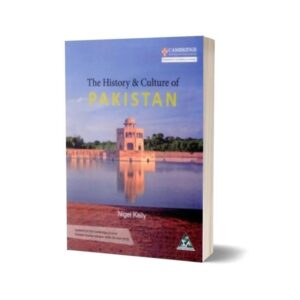 The History and Culture Of Pakistan By Nigel Kelly