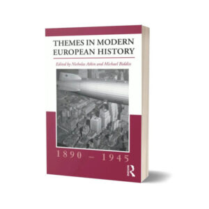 Themes in Modern European History, 1890–1945 By Nicholas Atkin