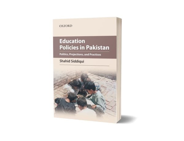 Education Policies in Pakistan Politics Projections & Practices By Shahid Siddiqui