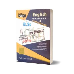 To the Point English Grammar & Composition For BSc Students By Prof. Aftab Ahmad