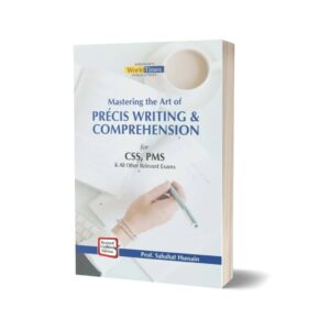 Mastering the Art of Precis Writing & Comprehension By Sabahat Hussain JWT