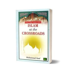 Peace Classic Islamic series Islam at the Crossroads By Muhammad Asad