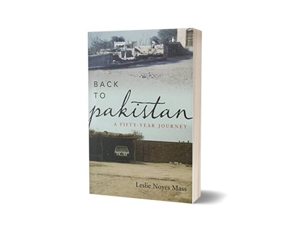 Back to Pakistan A Fifty Year Journey Book by Leslie Noyes Mass