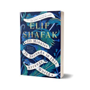10 Minutes 38 Seconds in This Strange World By Elif Shafak