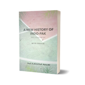 A New history of Indo-Pakistan with solved MCQs ( Since 1526 A.D ) Volume One & Two By prof K Ali & Azra Ali