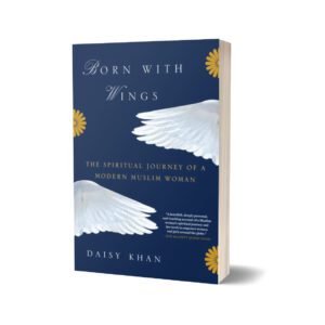 Born with Wings The Spiritual Journey of a Modern Muslim Woman By Daisy Khan