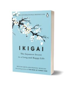 Ikigai The Japanese Secret to a Long and Happy Life By Albert Liebermann and Hector Garcia