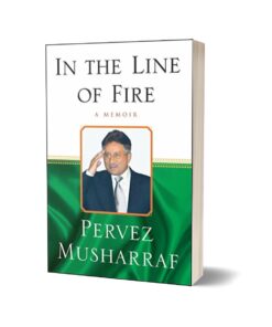 In the Line of Fire A Memoir By Pervez Musharraf