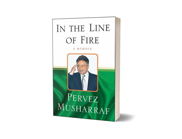 In the Line of Fire A Memoir By Pervez Musharraf