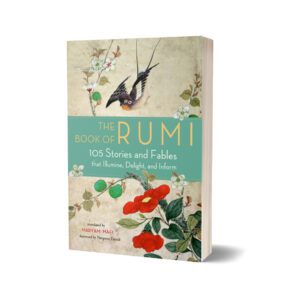 The Book of Rumi 105 Stories and Fables that Illumine Delight and Inform By Rumi