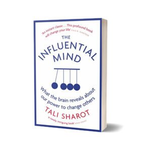 The Influential Mind What the Brain Reveals About Our Power to Change Others By Tali Sharot