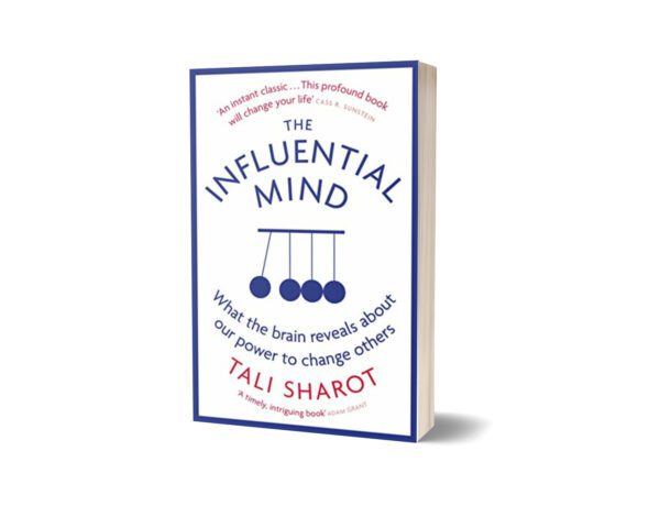 The Influential Mind What the Brain Reveals About Our Power to Change Others By Tali Sharot