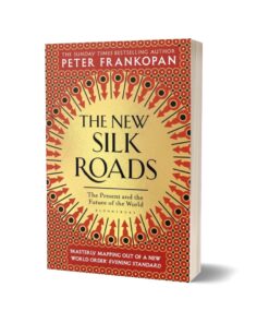 The New Silk Roads The Present and Future of the World By Peter Frankopan