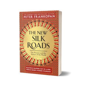 The New Silk Roads The Present and Future of the World By Peter Frankopan