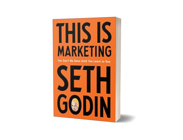 This is Marketing You Can’t Be Seen Until You Learn To See by Seth Godin