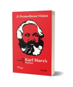A Promethean Vision The Formation Of Karl Marx’s Worldview