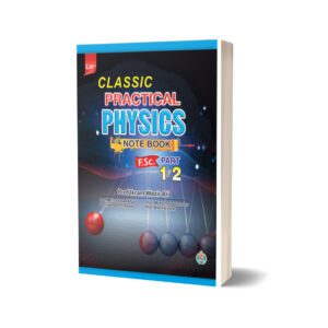 Classic Practical Physics Note Book For F.Sc. Part 1 & 2