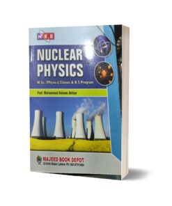 Nuclear Physics for Msc (physics) and BS Programme By prof Kaleem Akhtar