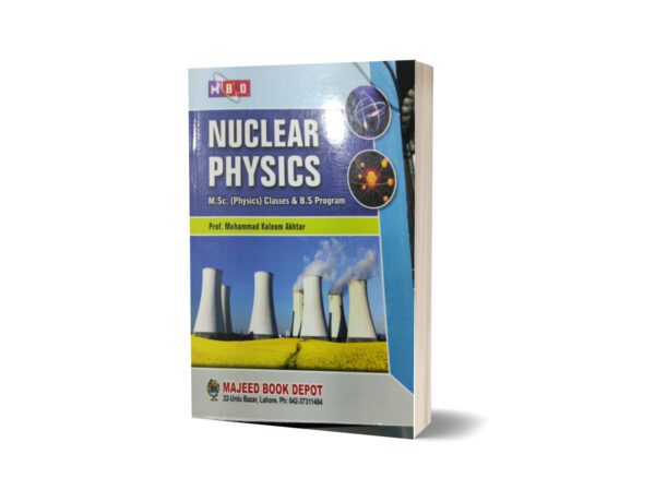 Nuclear Physics for Msc (physics) and BS Programme By prof Kaleem Akhtar