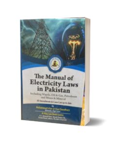 The manual of electricity laws in pakistan By Muhammad irfan ul Haq ch