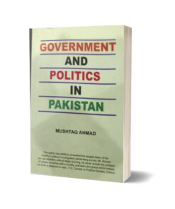 Government and Politics in pakistan By Mushtaq Ahmad