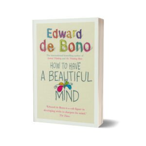 How to Have a Beautiful Mind By Edward De Bono
