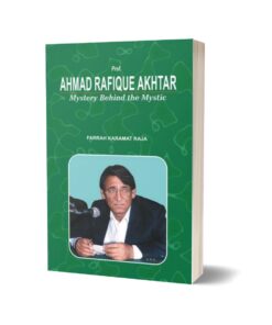 Ahmad Rafique Akhtar Mystery Behind The Mystic By Farrah Karamat Raja
