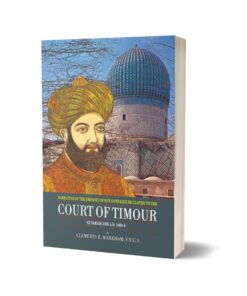 Court Of Taimour At Samarcand A.D. 1403-6 By Clements R. Markhan F.R.G.S.