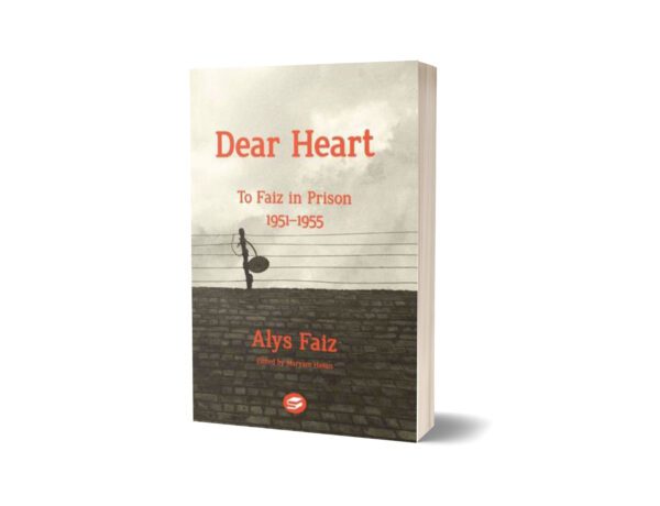 Dear Heart To Faiz In Prison 1951-1955 By Alys Faiz; Mariam Hassan