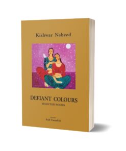 Defiant Colours Selected Poems By Kishwar Naheed; Asif Farrukhi