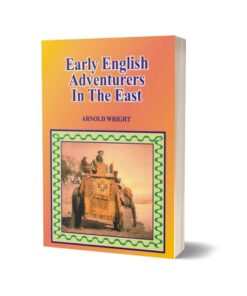Early English Adventurers In The East By Arnold Wright