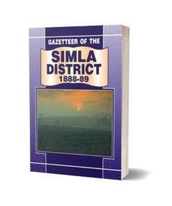 Gazetteer Of The Simla District 1888-89 By Government Record
