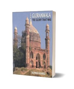 Gujranwala The Glory That Was By Salman Rashid