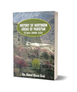 History Of Northern Areas Of Pakistan Upto 2000 By Dr. Ahmad Hasan Dani