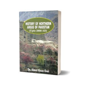History Of Northern Areas Of Pakistan Upto 2000 By Dr. Ahmad Hasan Dani