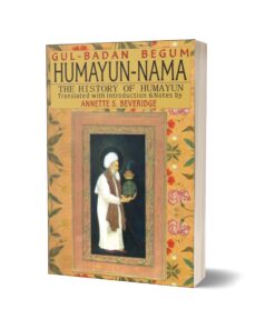 Humayun-Nama The History Of Humayun By Gulbadan Begum; Annette S. Beveridge