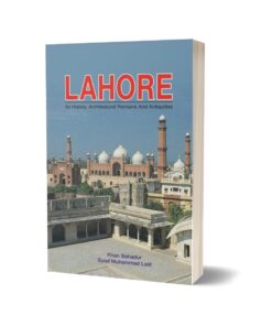 Lahore Its History Architecture Remains By Syed Muhammad Latif