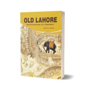 Old Lahore Reminiscences Of A Resident By Colonel H. R. Goulding